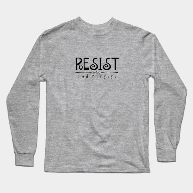 Resist and Persist Long Sleeve T-Shirt by nyah14